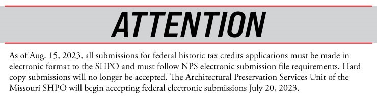 A callout box presents the following text: ATTENTION. As of Aug. 15, 2023, all submissions for federal historic tax credits applications must be made in electronic format to the SHPO and must follow NPS electronic submission file requirements. Hard copy submissions will no longer be accepted. The Architectural Preservation Services Unit of the Missouri SHPO will begin accepting federal electronic submissions July 20, 2023.
